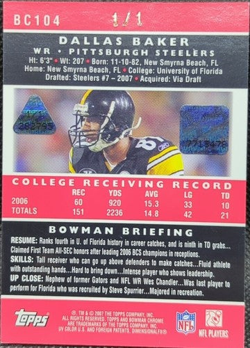 DALLAS BAKER 2007 Topps Bowman Chrome RC AUTO PRINTING PLATE 1/1 Steelers One of