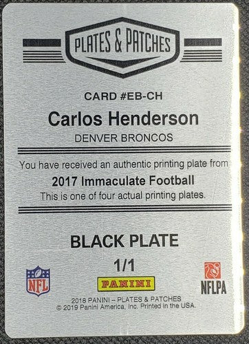 CARLOS HENDERSON 2017 Panini Immaculate PRINTING PLATE #1/1 2018 Patches Broncos