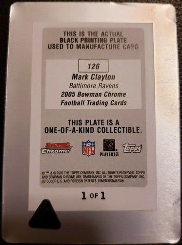 MARK CLAYTON 2005 Topps Bowman Chrome PRINTING PLATE SP #1/1 Baltimore Ravens RC